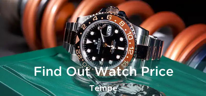 Find Out Watch Price Tempe